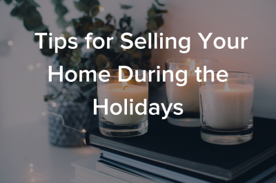Tips for Selling Your Home During the Holiday Season 7 Tips For Selling Your Home
